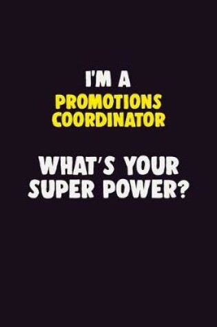 Cover of I'M A Promotions Coordinator, What's Your Super Power?