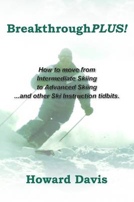 Book cover for BreakthroughPLUS!: How to Move from Intermediate Skiing to Advanced Skiing ... and Other Ski Instruction Tidbits.