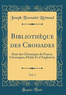 Book cover for Bibliotheque Des Croisades, Vol. 2