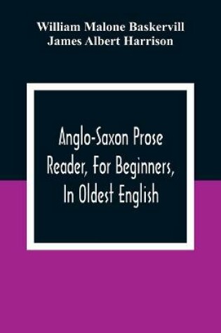 Cover of Anglo-Saxon Prose Reader, For Beginners, In Oldest English; Prepared With Grammar, Notes, And Vocabulary