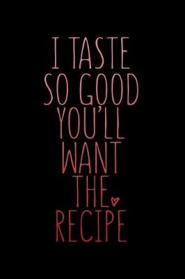 Book cover for I Taste So Good You'll Want The Recipe
