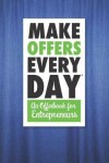 Book cover for Make Offers Everyday - An Offer Book for Entrepreneurs
