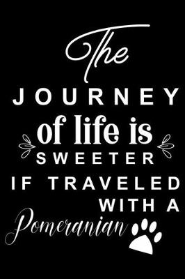 Book cover for The Journey of life is sweeter if traveled with a Pomeranian