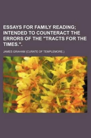 Cover of Essays for Family Reading; Intended to Counteract the Errors of the Tracts for the Times..