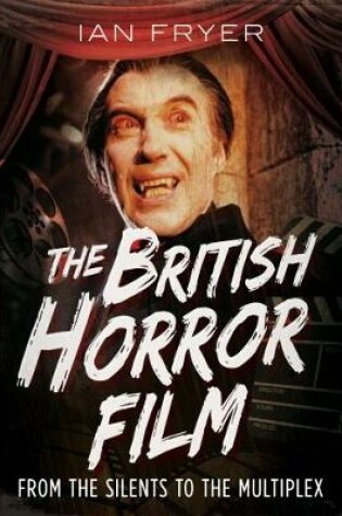 Cover of The British Horror Film from the Silent to the Multiplex