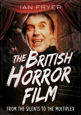 Book cover for The British Horror Film from the Silent to the Multiplex