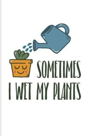 Cover of Sometimes I Wet My Plants