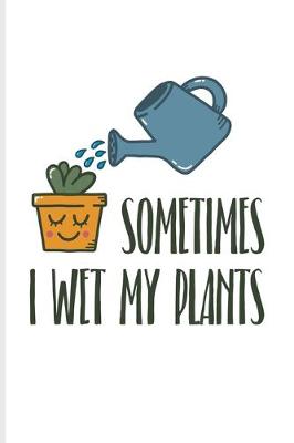 Book cover for Sometimes I Wet My Plants