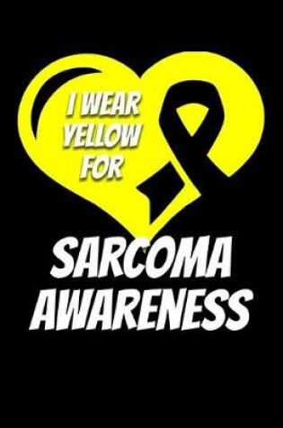 Cover of I Wear Yellow For Sarcoma Awareness