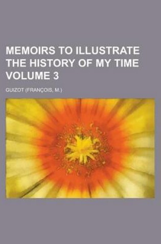 Cover of Memoirs to Illustrate the History of My Time Volume 3