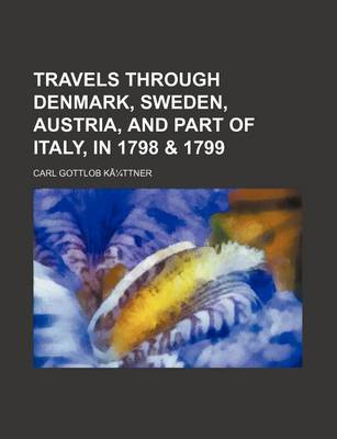 Book cover for Travels Through Denmark, Sweden, Austria, and Part of Italy, in 1798 & 1799