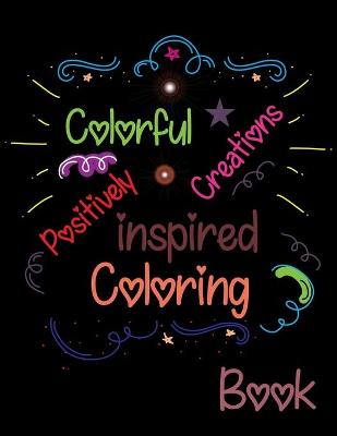 Book cover for Colorful Creations Positively Inspired Coloring Book