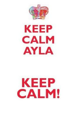 Cover of KEEP CALM AYLA! AFFIRMATIONS WORKBOOK Positive Affirmations Workbook Includes