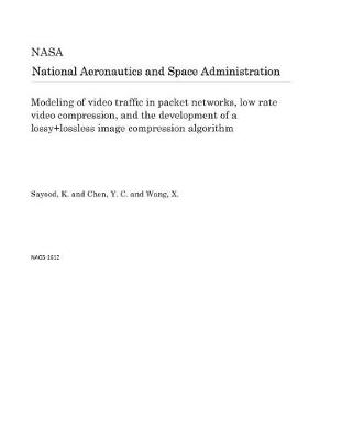 Book cover for Modeling of Video Traffic in Packet Networks, Low Rate Video Compression, and the Development of a Lossy+lossless Image Compression Algorithm