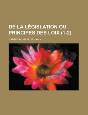 Book cover for de La Legislation Ou Principes Des Loix (1-2)