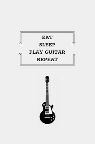 Cover of Eat Sleep Play Guitar Repeat