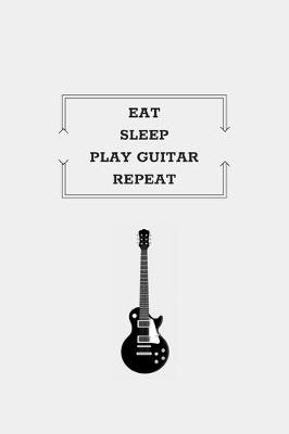 Book cover for Eat Sleep Play Guitar Repeat