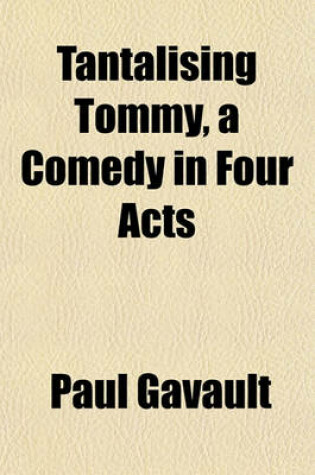 Cover of Tantalising Tommy, a Comedy in Four Acts