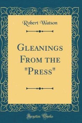 Cover of Gleanings From the "Press" (Classic Reprint)