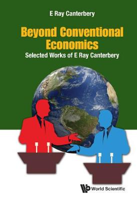 Book cover for Beyond Conventional Economics: Selected Works Of E Ray Canterbery