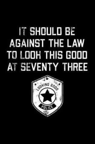 Cover of It Should Be Against The Law seventy three