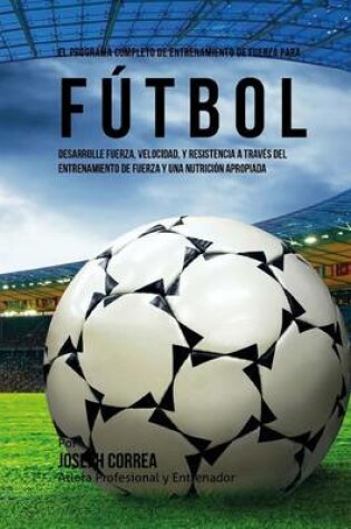 Cover of El Programa Completo de Entrenamiento de Fuerza para Futbol