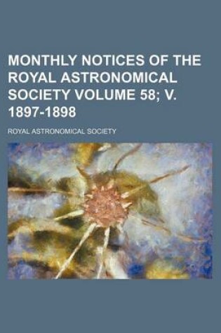 Cover of Monthly Notices of the Royal Astronomical Society Volume 58; V. 1897-1898