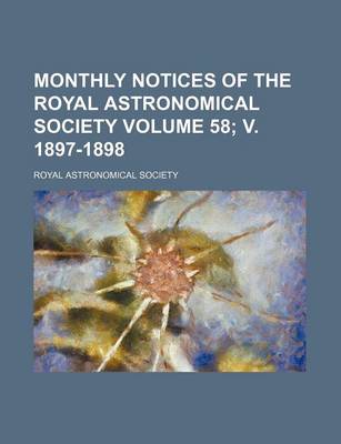 Book cover for Monthly Notices of the Royal Astronomical Society Volume 58; V. 1897-1898