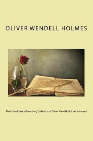 Cover of The Entire Project Gutenberg Collection of Oliver Wendell Holmes Volume 6