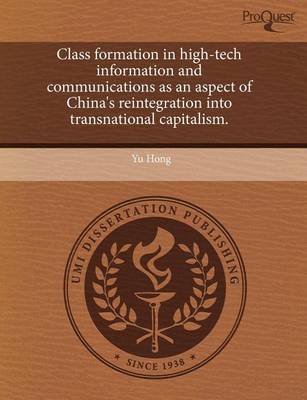 Book cover for Class Formation in High-Tech Information and Communications as an Aspect of China's Reintegration Into Transnational Capitalism