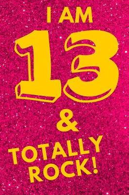 Book cover for I Am 13 & Totally Rock!