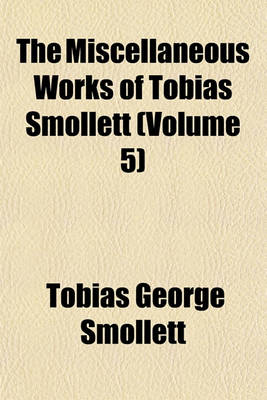 Book cover for The Miscellaneous Works of Tobias Smollett (Volume 5)