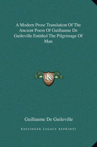 Cover of A Modern Prose Translation of the Ancient Poem of Guillaume de Guileville Entitled the Pilgrimage of Man