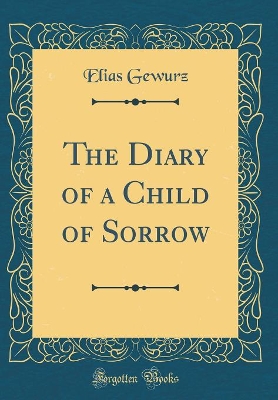 Book cover for The Diary of a Child of Sorrow (Classic Reprint)