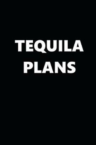 Cover of 2020 Daily Planner Funny Humorous Tequila Plans 388 Pages