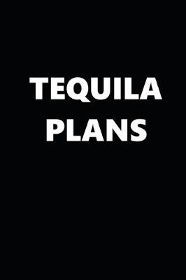 Book cover for 2020 Daily Planner Funny Humorous Tequila Plans 388 Pages