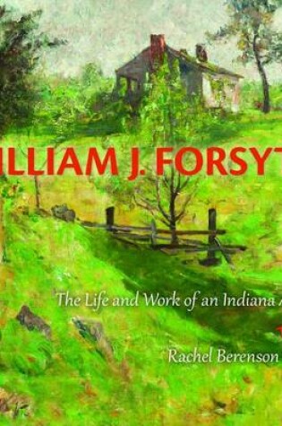 Cover of William J. Forsyth: The Life and Work of an Indiana Artist