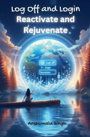 Cover of Log Off and Login - Reactivate and Rejuvenate