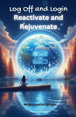 Book cover for Log Off and Login - Reactivate and Rejuvenate