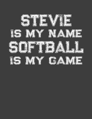 Book cover for Stevie Is My Name Softball Is My Game