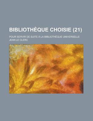 Book cover for Bibliotheque Choisie; Pour Servir de Suite a la Bibliotheque Universelle (21)