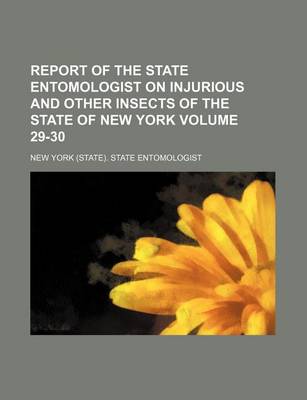 Book cover for Report of the State Entomologist on Injurious and Other Insects of the State of New York Volume 29-30