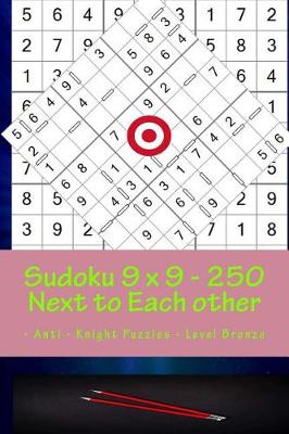 Cover of Sudoku 9 X 9 - 250 Next to Each Other - Anti - Knight Puzzles - Level Bronze