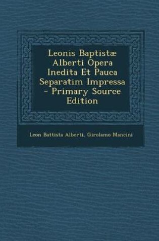 Cover of Leonis Baptistae Alberti Opera Inedita Et Pauca Separatim Impressa