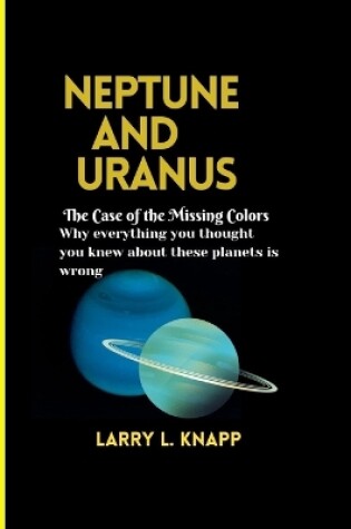 Cover of Neptune and Uranus The Case of the Missing Colors