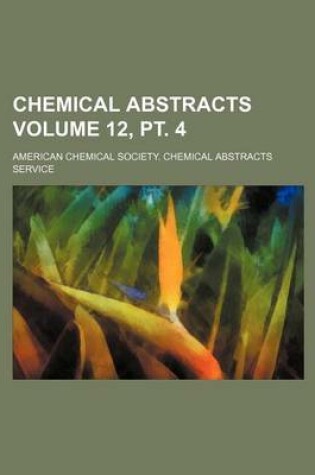 Cover of Chemical Abstracts Volume 12, PT. 4