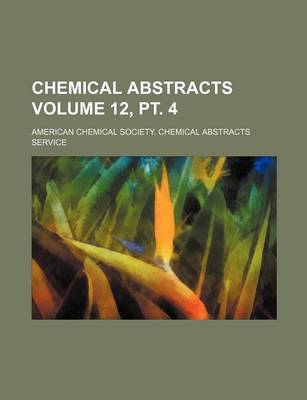 Book cover for Chemical Abstracts Volume 12, PT. 4