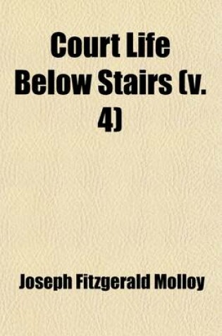 Cover of Court Life Below Stairs (Volume 4); Or, London Under the First Georges, 1714-1760