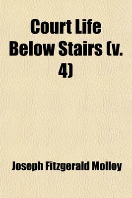 Book cover for Court Life Below Stairs (Volume 4); Or, London Under the First Georges, 1714-1760