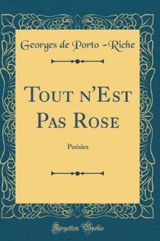 Cover of Tout n'Est Pas Rose: Poésies (Classic Reprint)